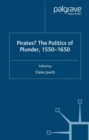 Image for Pirates?: the politics of plunder, 1550-1650