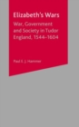 Image for Elizabeth&#39;s Wars: War, Government and Society in Tudor England, 1544-1604