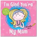 Image for I&#39;m Glad You&#39;re My Mum