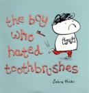 Image for The boy who hated toothbrushes