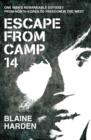 Image for Escape from Camp 14  : one man&#39;s remarkable odyssey from North Korea to freedom in the West