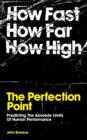 Image for The perfection point  : predicting the absolute limits of human performance