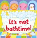 Image for It&#39;s not bathtime!