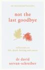Image for Not the Last Goodbye : Reflections on life, death, healing and cancer