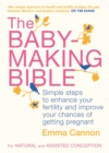 Image for The baby-making bible  : simple steps to enhance your fertility and improve your chances of getting pregnant