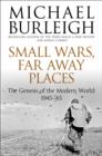 Image for Small Wars, Far Away Places : The Genesis of the Modern World 1945-65