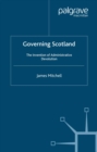 Image for Governing Scotland: the invention of administrative devolution