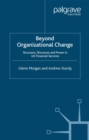 Image for Beyond organizational change: structure, discourse and power in UK financial services