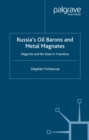 Image for Russia&#39;s Oil Barons and Metal Magnates: Oligarchs and the State in Transition