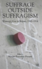 Image for Suffrage outside suffragism: women&#39;s vote in Britain 1880-1914