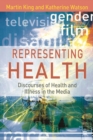 Image for Representing health: discourses of health and illness in the media
