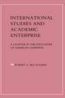 Image for International Studies and Academic Enterprise : A Chapter in the Enclosure of American Learning