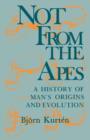 Image for Not from the Apes : A History of Man&#39;s Origins and Evolution