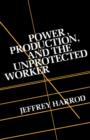 Image for Power, Production and the Unprotected Worker