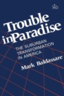 Image for Trouble in Paradise : The Suburban Transformation in America