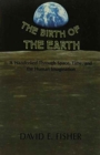 Image for The Birth of the Earth : A Wanderlied Through Space, Time, and the Human Imagination