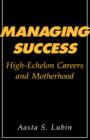 Image for Managing Success : High-Echelon Careers and Motherhood