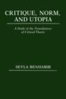 Image for Critique, Norm, and Utopia : A Study of the Foundations of Critical Theory