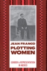 Image for Plotting Women : Gender and Representation in Mexico