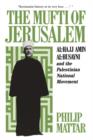 Image for The Mufti of Jerusalem : Al-Hajj Amin al-Husayni and the Palestinian National Movement