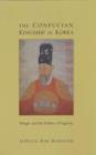 Image for The Confucian Kingship in Korea : Yongjo and the Politics of Sagacity