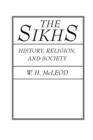 Image for The Sikhs  : history, religion, and society
