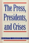 Image for The Press, Presidents, and Crises