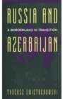Image for Russia and Azerbaijan : A Borderland in Transition