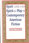 Image for Sport and the Spirit of Play in Contemporary American Fiction