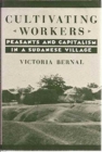 Image for Cultivating Workers : Peasants and Capitalism in a Sudanese Village