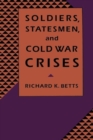 Image for Soldiers, Statesmen, and Cold War Crises