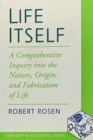 Image for Life Itself : A Comprehensive Inquiry Into the Nature, Origin, and Fabrication of Life