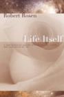 Image for Life itself  : a comprehensive inquiry into the nature, origin, and fabrication of life