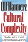 Image for Cultural complexity  : studies in the social organization of meaning
