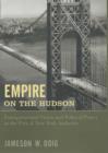 Image for Empire on the Hudson : Entrepreneurial Vision and Political Power at the Port of New York Authority