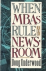 Image for When MBAs Rule the Newsroom