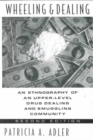 Image for Wheeling and dealing  : an ethnography of an upper-level drug dealing and smuggling community