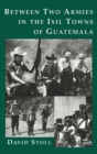 Image for Between Two Armies in the Ixil Towns of Guatemala