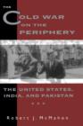 Image for The Cold War on the periphery  : the United States, India, and Pakistan