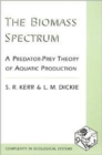 Image for The Biomass Spectrum : A Predator-Prey Theory of Aquatic Production