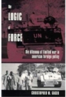 Image for The Logic of Force : The Dilemma of Limited War in American Foreign Policy