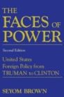 Image for The Faces of Power : United States Foreign Policy from Truman to Clinton