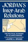 Image for Jordan&#39;s Inter-Arab Relations : The Political Economy of Alliance-Making
