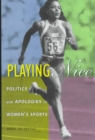 Image for Playing Nice : Politics and Apologies in Women&#39;s Sports