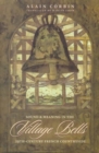 Image for Village Bells : The Culture of the Senses in the Nineteenth-Century French Countryside