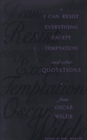 Image for I Can Resist Everything Except Temptation : and Other Quotations from Oscar Wilde