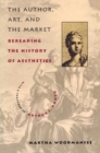 Image for The author, art, and the market  : rereading the history of aesthetics