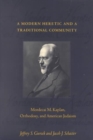 Image for A Modern Heretic and a Traditional Community : Mordecai M. Kaplan, Orthodoxy, and American Judaism