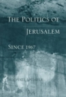 Image for The Politics of Jerusalem Since 1967