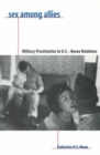 Image for Sex among allies  : military prostitution in U.S.-Korea relations
